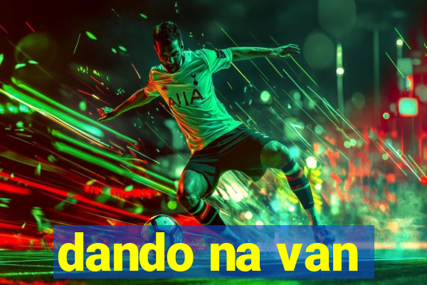 dando na van